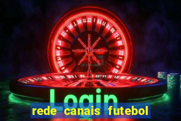 rede canais futebol ao vivo